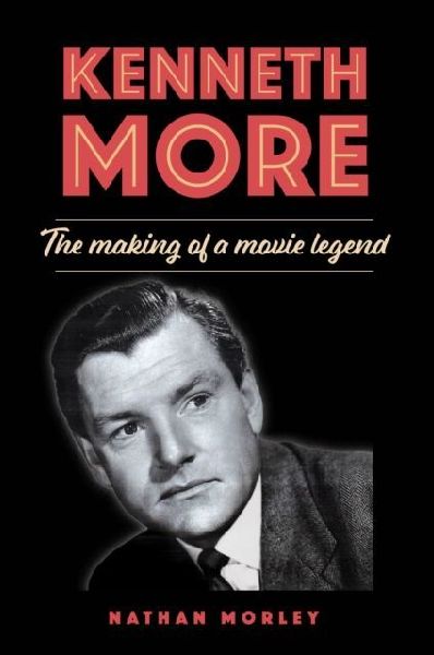 Kenneth More: The Making of a Movie Legend