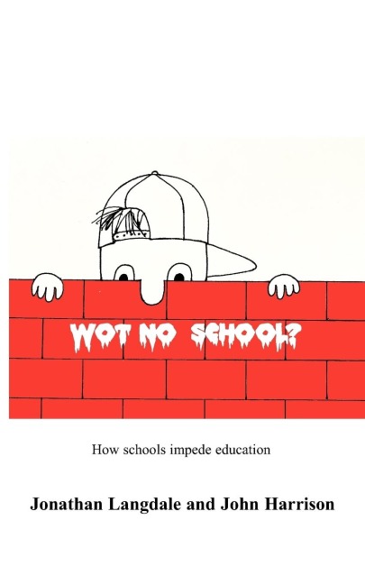 Wot, No School?: How schools impede education