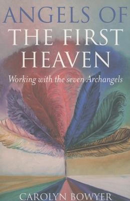 The Angels of the First Heaven: How to Work with the Seven Archangels