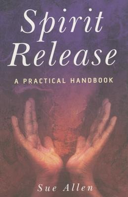 Spirit Release: A Practical Handbook