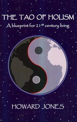 The Tao of Holism: A Blueprint for 21st Century Living