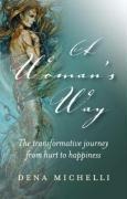 A Woman's Way: The Transformative Journey from Hurt to Happiness