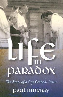 Life in Paradox: The Story of a Gay Catholic Priest