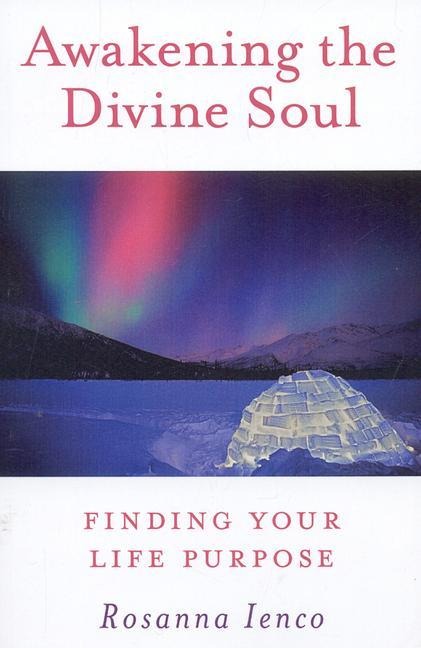 Awakening the Divine Soul: Finding Your Life Purpose