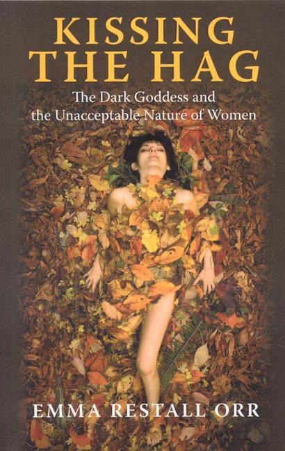 Kissing the Hag: The Dark Goddess and the Unacceptable Nature of Women