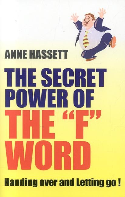 The Secret Power of the F Word: Handing Over and Letting Go!