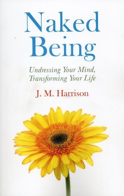 Naked Being: Undressing Your Mind, Transforming Your Life
