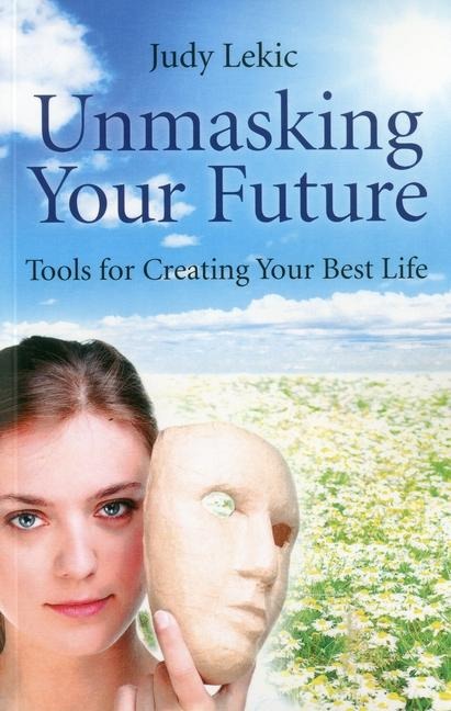 Unmasking Your Future: Tools for Creating Your Best Life
