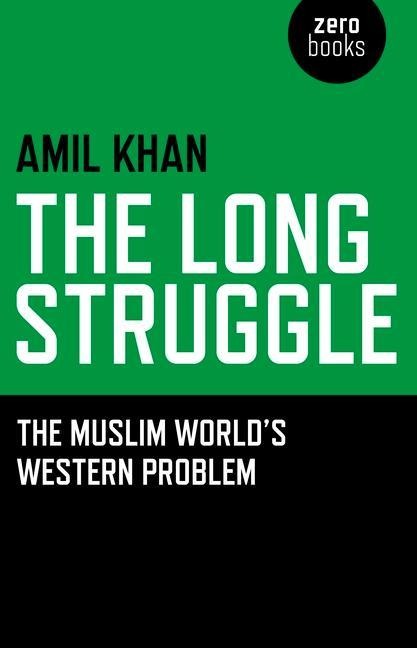 The Long Struggle: The Muslim Worlds Western Problem