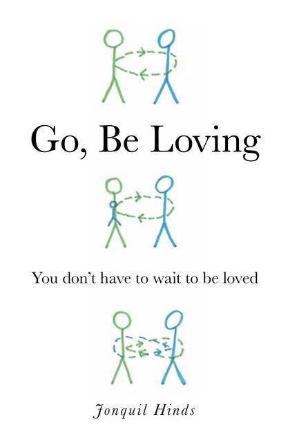 Go, Be Loving: You Don't Have to Wait to Be Loved