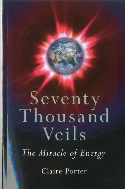 Seventy Thousand Veils: The Miracle of Energy