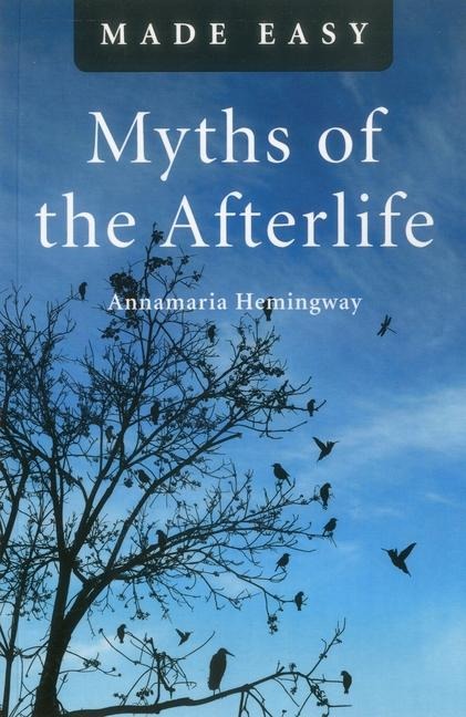 Myths of the Afterlife Made Easy: Images of an Eternal Reality