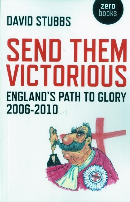 Send Them Victorious: Englands Path to Glory 2006-2010
