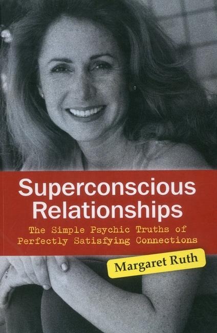Superconscious Relationships: The Simple Psychic Truths of Perfectly Satisfying Connections