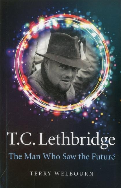 T.C. Lethbridge: The Man Who Saw the Future