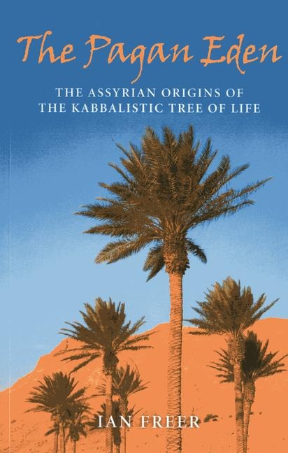 The Pagan Eden: The Assyrian Origins of the Kabbalistic Tree of Life