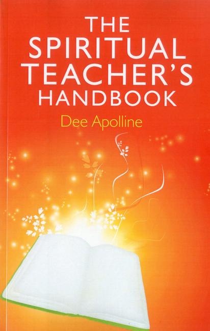 The Spiritual Teachers Handbook: A Practical Guide to Teaching, Facilitating and Leadership in a Spiritual Context