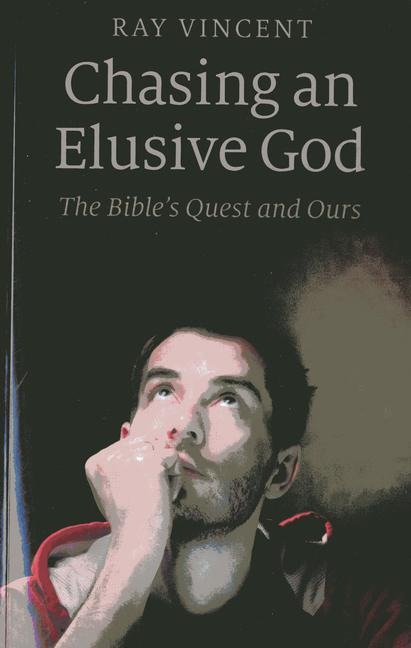 Chasing an Elusive God: The Bibles Quest and Ours