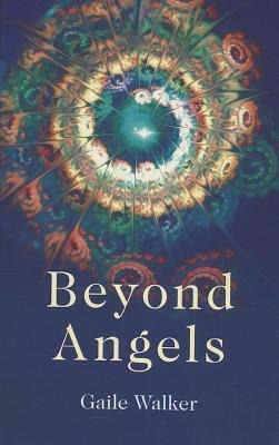 Beyond Angels: An Enlightenment Revealed: A Calling to the New-Age Movement to Adopt a Consciousness-First Approach to Its Healing and Meditation Practices