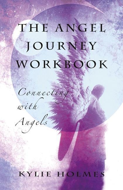 The Angel Journey Workbook: Connecting with Angels