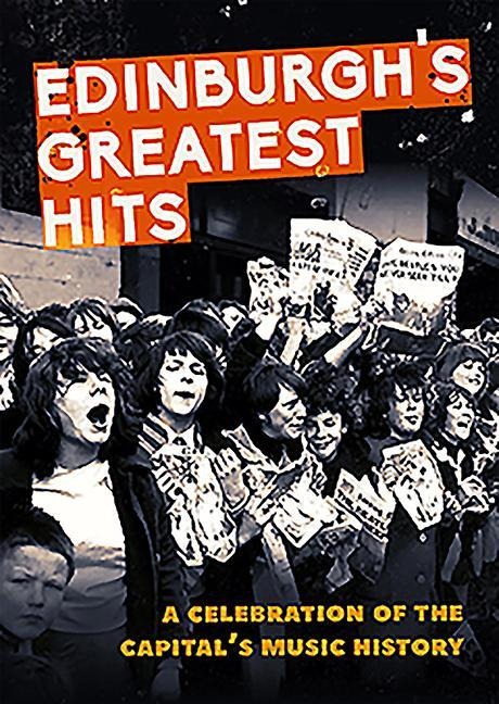 Edinburghs Greatest Hits: A Celebration of the Capitals Music History