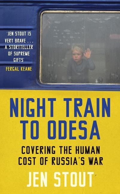Night Train to Odesa: Covering the Human Cost of Russias War (BBC Radio 4 Book of the Week)