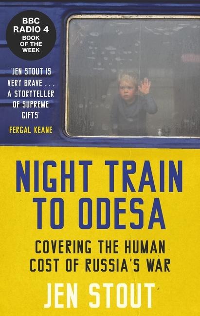 Night Train to Odesa: Covering the Human Cost of Russias War (BBC Radio 4 Book of the Week)