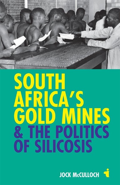 South Africas Gold Mines & the Politics of Silicosis