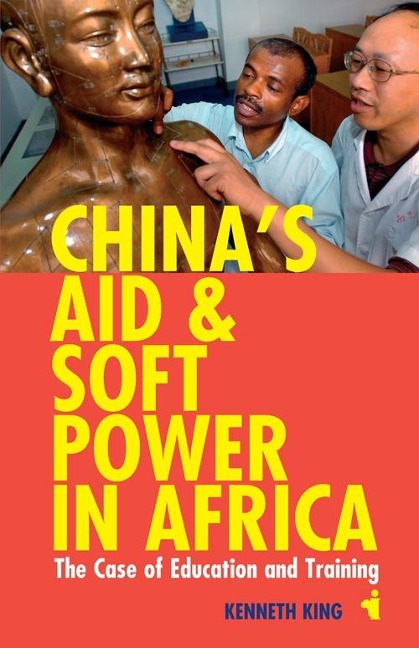 Chinas Aid & Soft Power in Africa: The Case of Education & Training