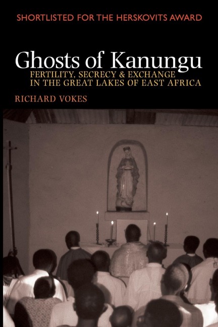 Ghosts of Kanungu: Fertility, Secrecy & Exchange in the Great Lakes of East Africa