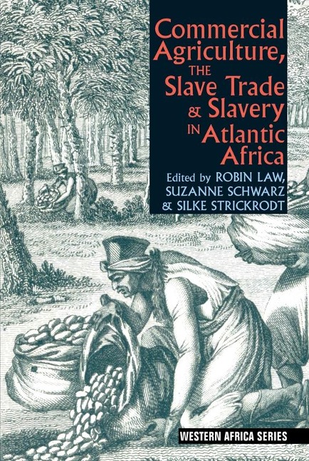 Commercial Agriculture, the Slave Trade and Slavery in Atlantic Africa