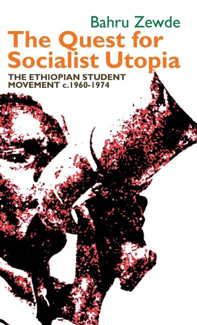 The Quest for Socialist Utopia: The Ethiopian Student Movement, C. 1960-1974