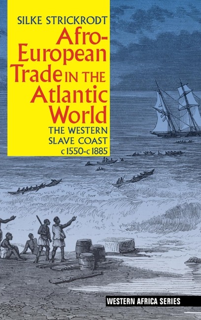 Afro-European Trade in the Atlantic World: The Western Slave Coast, C. 1550- C. 1885