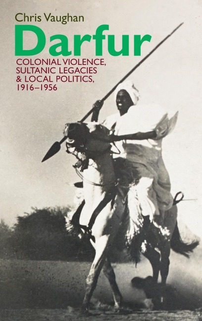 Darfur: Colonial Violence, Sultanic Legacies and Local Politics, 1916-1956