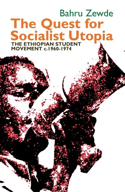 Quest for Socialist Utopia: The Ethiopian Student Movement, C. 1960-1974