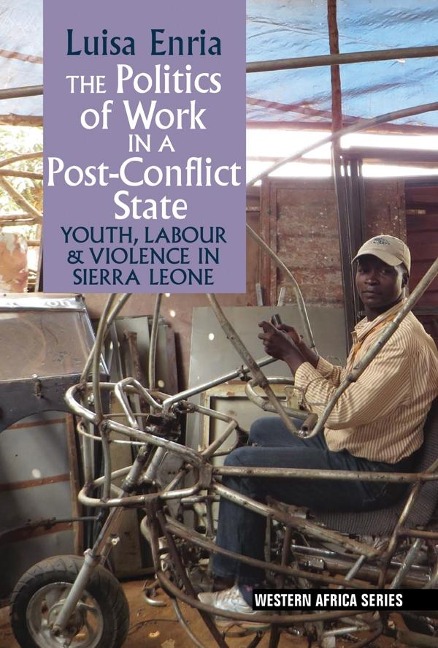 Politics of Work in a Post-Conflict State: Youth, Labour & Violence in Sierra Leone