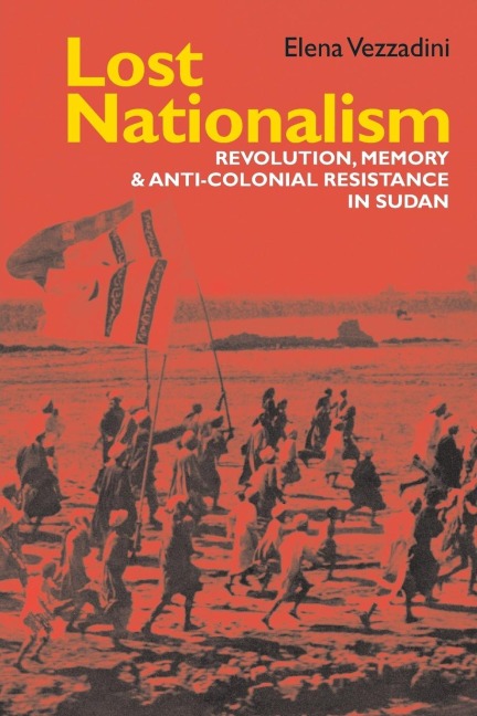 Lost Nationalism: Revolution, Memory and Anti-Colonial Resistance in Sudan
