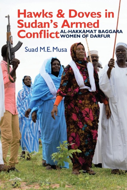 Hawks and Doves in Sudan's Armed Conflict: Al-Hakkamat Baggara Women of Darfur