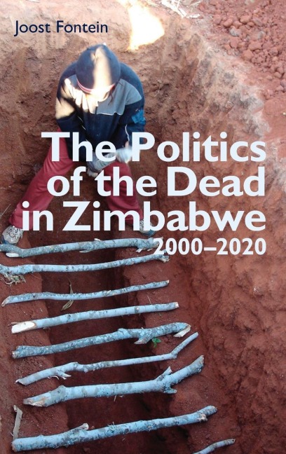 Politics of the Dead in Zimbabwe 2000-2020: Bones, Rumours & Spirits