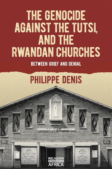 Genocide Against the Tutsi, and the Rwandan Churches: Between Grief and Denial