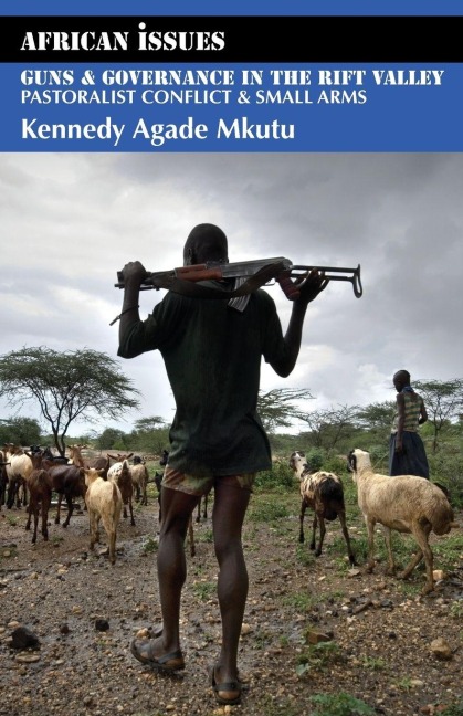 Guns and Governance in the Rift Valley: Pastoralist Conflict and Small Arms