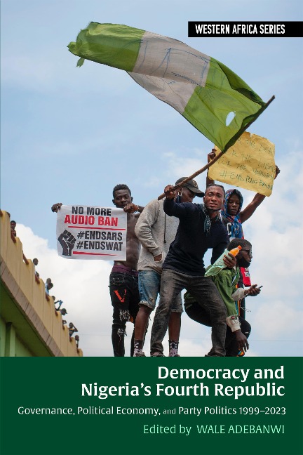 Democracy and Nigerias Fourth Republic: Governance, Political Economy, and Party Politics 1999-2023