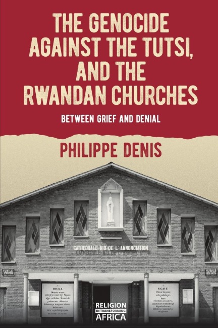 The Genocide against the Tutsi, and the Rwandan Churches: Between Grief and Denial