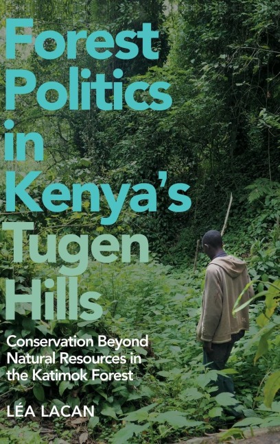 Forest Politics in Kenya's Tugen Hills: Conservation Beyond Natural Resources in the Katimok Forest