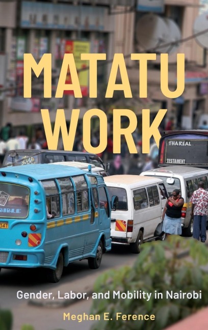 Matatu Work: Gender, Labor, and Mobility in Nairobi