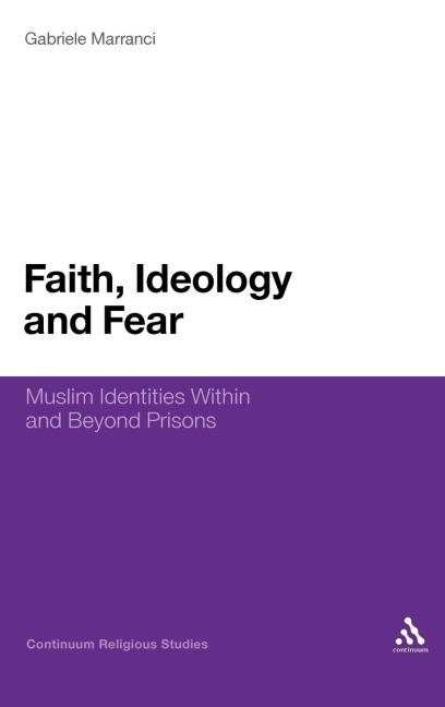 Faith, Ideology and Fear: Muslim Identities Within and Beyond Prisons
