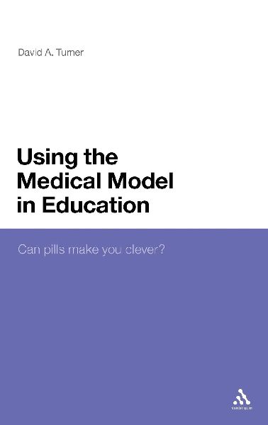 Using the Medical Model in Education: Can Pills Make You Clever?