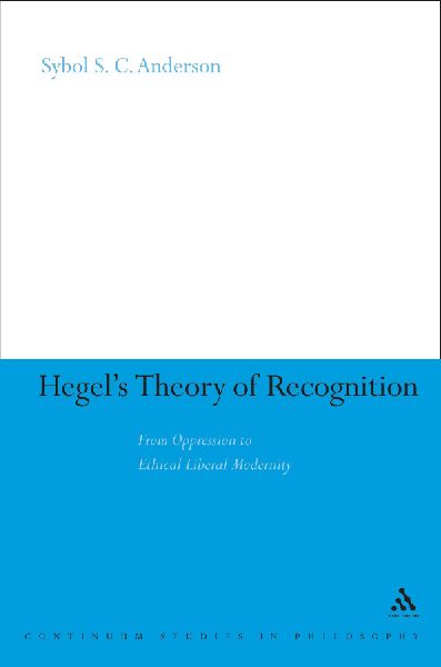 Hegels Theory of Recognition: From Oppression to Ethical Liberal Modernity