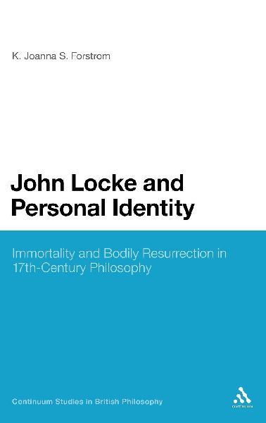 John Locke and Personal Identity: Immortality and Bodily Resurrection in Seventeenth-Century Philosophy
