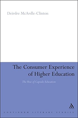 The Consumer Experience of Higher Education: The Rise of Capsule Education (Continuum Studies in Education (Hardcover))